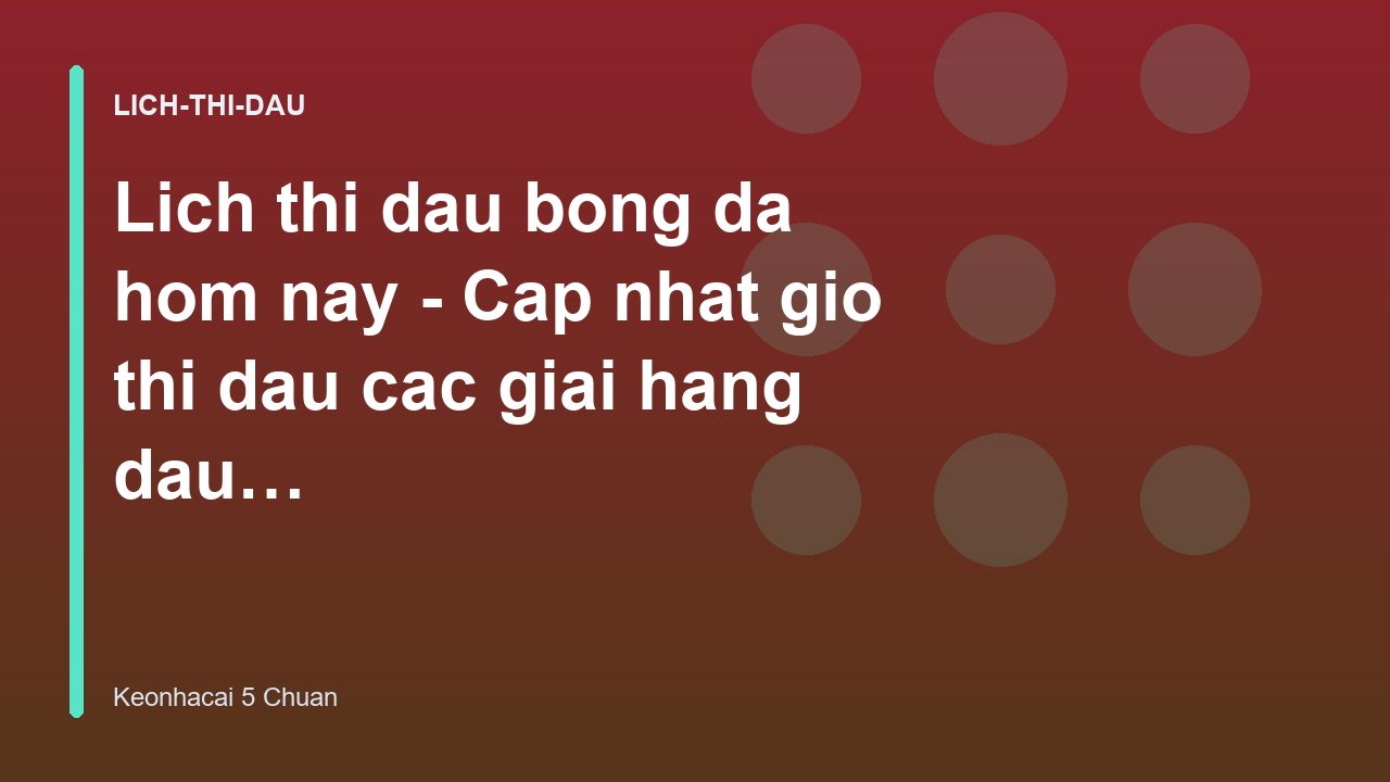 Read more about the article Lich thi dau bong da hom nay – Cap nhat gio thi dau cac giai hang dau – Keo Nha Cai 5 Chuan